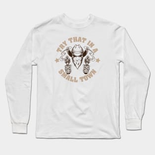 Try that in a small town Long Sleeve T-Shirt